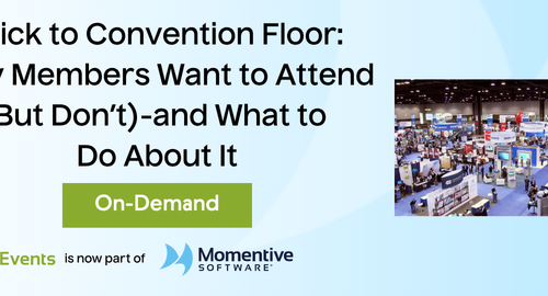 
                ON-DEMAND WEBINAR – Click to Convention Floor: Why Members Want to Attend (But Don’t)—and What to Do About It